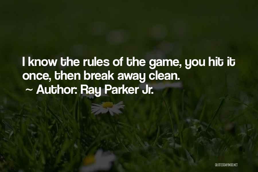 Ray Parker Jr. Quotes: I Know The Rules Of The Game, You Hit It Once, Then Break Away Clean.
