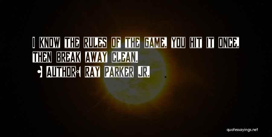 Ray Parker Jr. Quotes: I Know The Rules Of The Game, You Hit It Once, Then Break Away Clean.