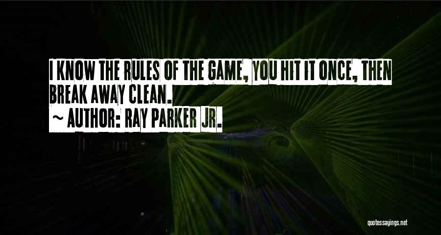 Ray Parker Jr. Quotes: I Know The Rules Of The Game, You Hit It Once, Then Break Away Clean.