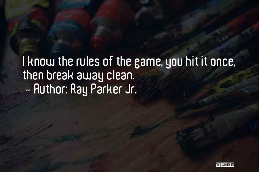 Ray Parker Jr. Quotes: I Know The Rules Of The Game, You Hit It Once, Then Break Away Clean.