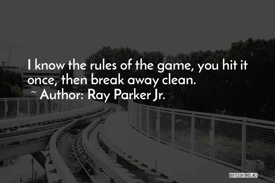 Ray Parker Jr. Quotes: I Know The Rules Of The Game, You Hit It Once, Then Break Away Clean.