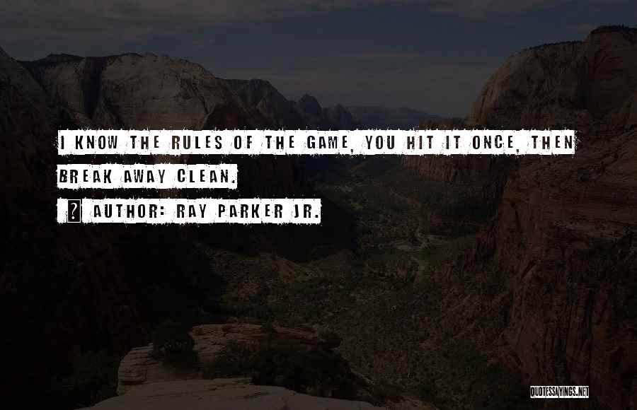 Ray Parker Jr. Quotes: I Know The Rules Of The Game, You Hit It Once, Then Break Away Clean.