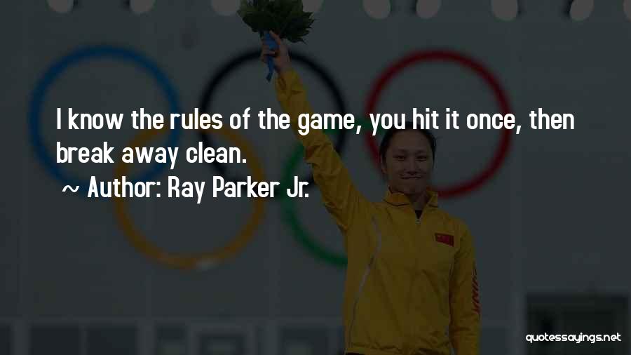 Ray Parker Jr. Quotes: I Know The Rules Of The Game, You Hit It Once, Then Break Away Clean.