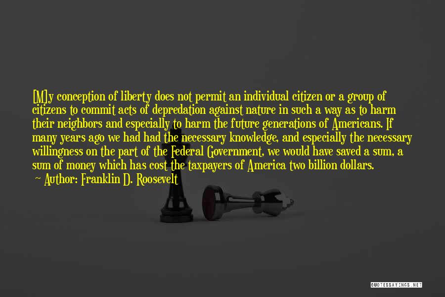 Franklin D. Roosevelt Quotes: [m]y Conception Of Liberty Does Not Permit An Individual Citizen Or A Group Of Citizens To Commit Acts Of Depredation