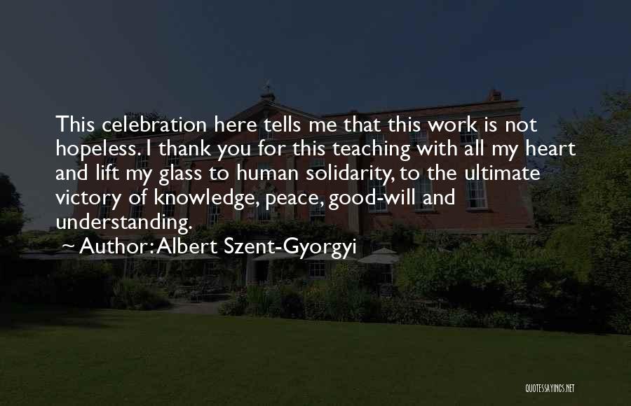 Albert Szent-Gyorgyi Quotes: This Celebration Here Tells Me That This Work Is Not Hopeless. I Thank You For This Teaching With All My