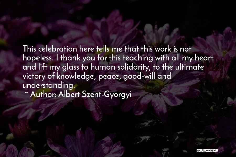 Albert Szent-Gyorgyi Quotes: This Celebration Here Tells Me That This Work Is Not Hopeless. I Thank You For This Teaching With All My