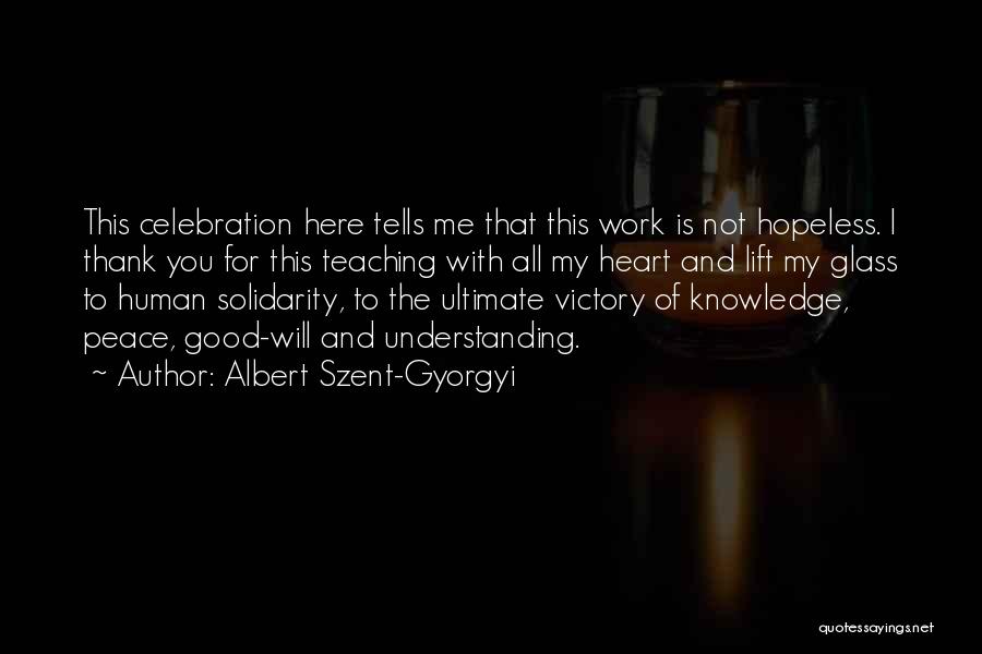 Albert Szent-Gyorgyi Quotes: This Celebration Here Tells Me That This Work Is Not Hopeless. I Thank You For This Teaching With All My