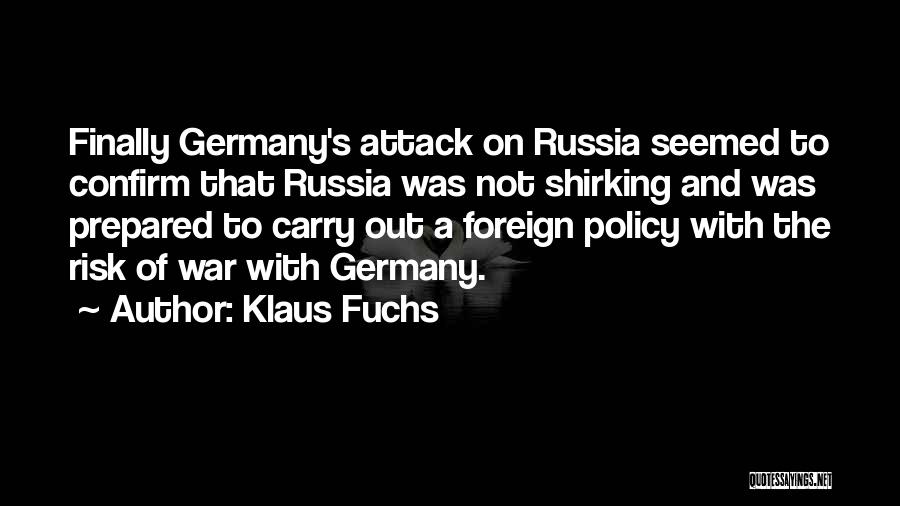 Klaus Fuchs Quotes: Finally Germany's Attack On Russia Seemed To Confirm That Russia Was Not Shirking And Was Prepared To Carry Out A
