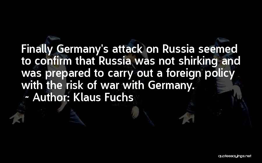 Klaus Fuchs Quotes: Finally Germany's Attack On Russia Seemed To Confirm That Russia Was Not Shirking And Was Prepared To Carry Out A