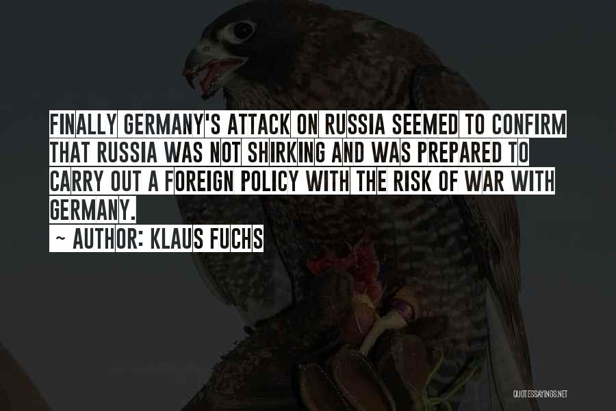 Klaus Fuchs Quotes: Finally Germany's Attack On Russia Seemed To Confirm That Russia Was Not Shirking And Was Prepared To Carry Out A