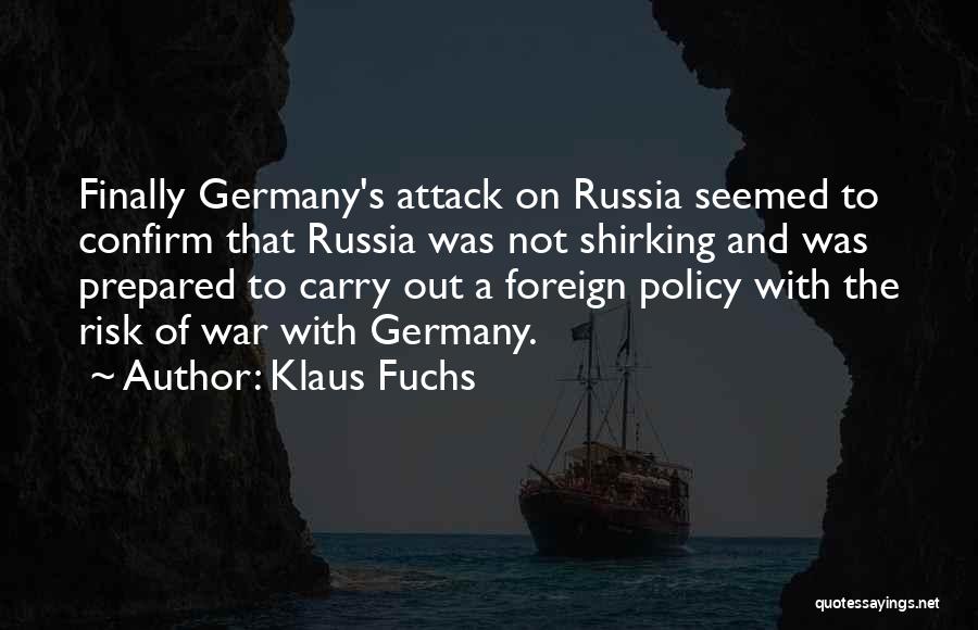 Klaus Fuchs Quotes: Finally Germany's Attack On Russia Seemed To Confirm That Russia Was Not Shirking And Was Prepared To Carry Out A