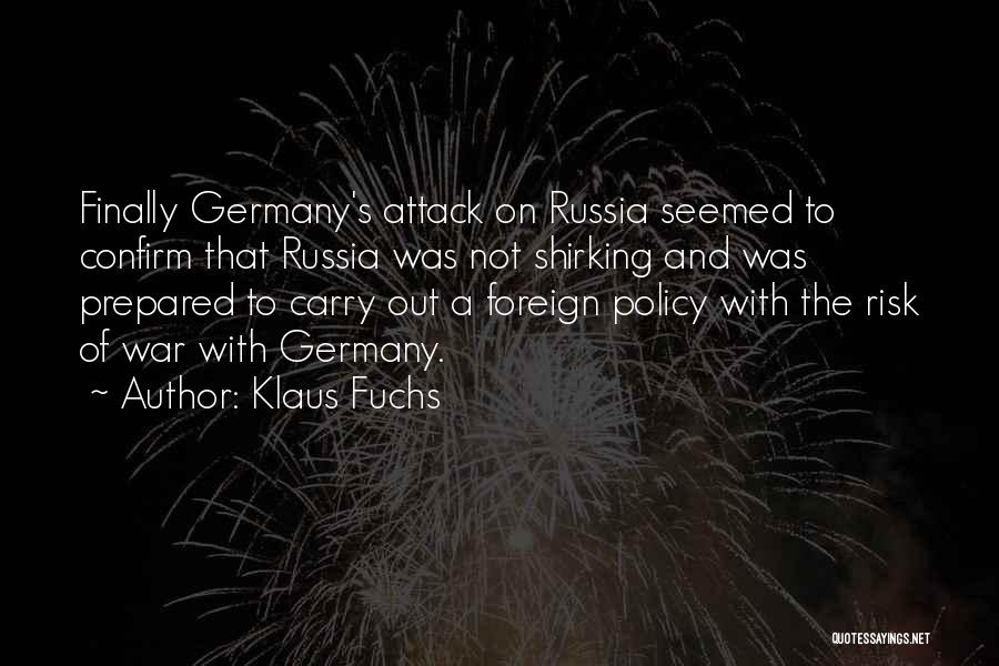 Klaus Fuchs Quotes: Finally Germany's Attack On Russia Seemed To Confirm That Russia Was Not Shirking And Was Prepared To Carry Out A