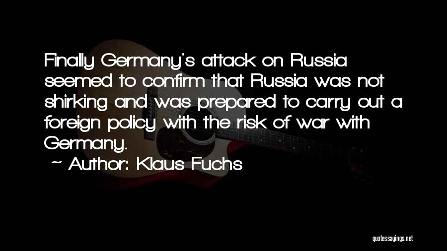 Klaus Fuchs Quotes: Finally Germany's Attack On Russia Seemed To Confirm That Russia Was Not Shirking And Was Prepared To Carry Out A