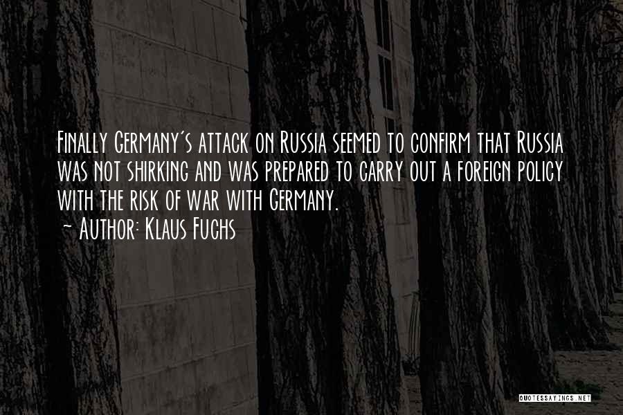 Klaus Fuchs Quotes: Finally Germany's Attack On Russia Seemed To Confirm That Russia Was Not Shirking And Was Prepared To Carry Out A