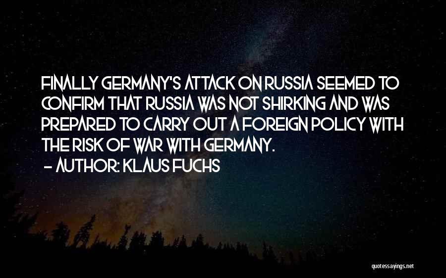Klaus Fuchs Quotes: Finally Germany's Attack On Russia Seemed To Confirm That Russia Was Not Shirking And Was Prepared To Carry Out A