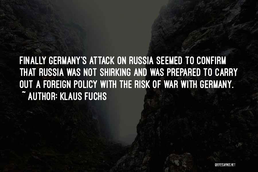 Klaus Fuchs Quotes: Finally Germany's Attack On Russia Seemed To Confirm That Russia Was Not Shirking And Was Prepared To Carry Out A