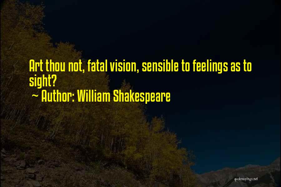 William Shakespeare Quotes: Art Thou Not, Fatal Vision, Sensible To Feelings As To Sight?