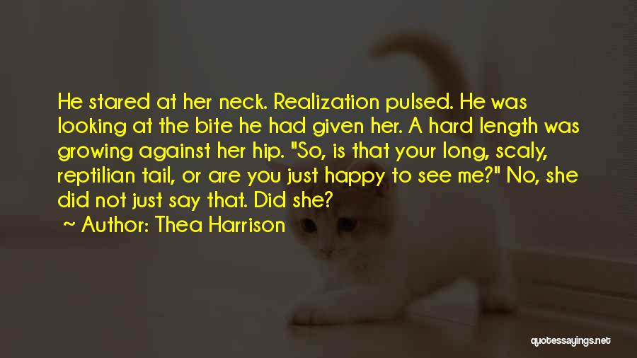 Thea Harrison Quotes: He Stared At Her Neck. Realization Pulsed. He Was Looking At The Bite He Had Given Her. A Hard Length