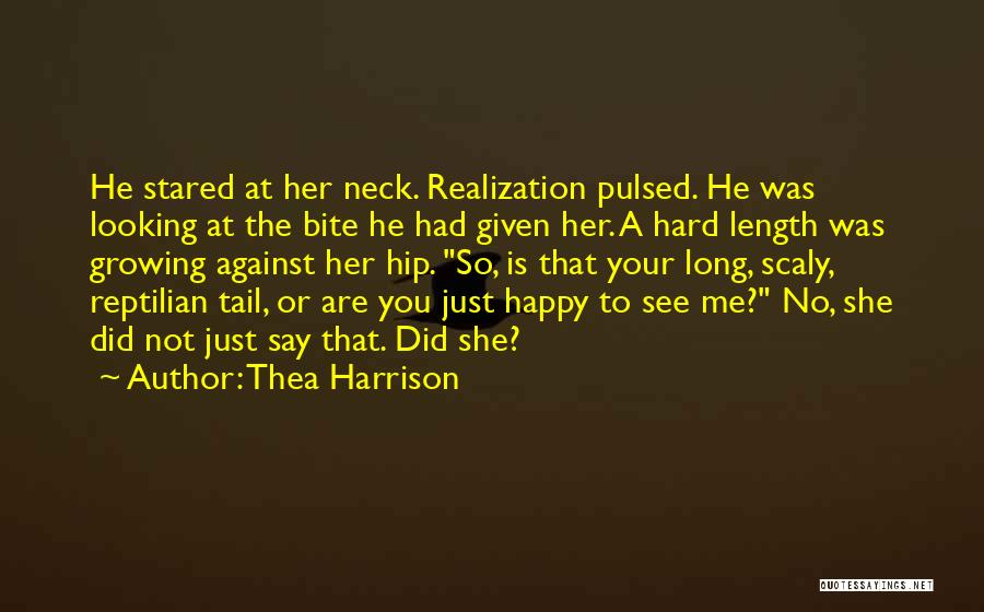 Thea Harrison Quotes: He Stared At Her Neck. Realization Pulsed. He Was Looking At The Bite He Had Given Her. A Hard Length