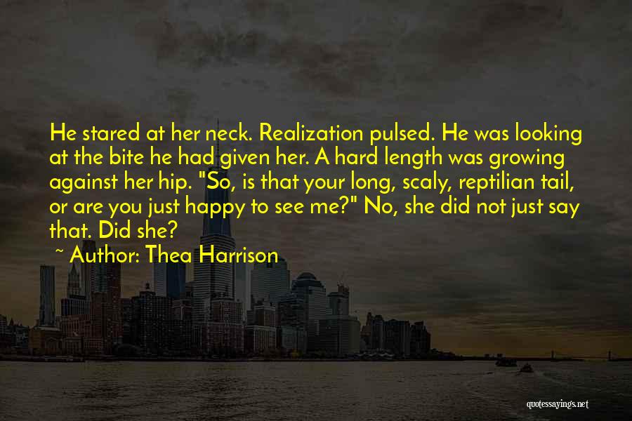 Thea Harrison Quotes: He Stared At Her Neck. Realization Pulsed. He Was Looking At The Bite He Had Given Her. A Hard Length