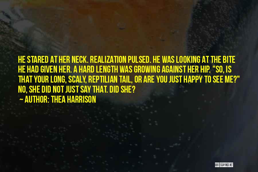 Thea Harrison Quotes: He Stared At Her Neck. Realization Pulsed. He Was Looking At The Bite He Had Given Her. A Hard Length