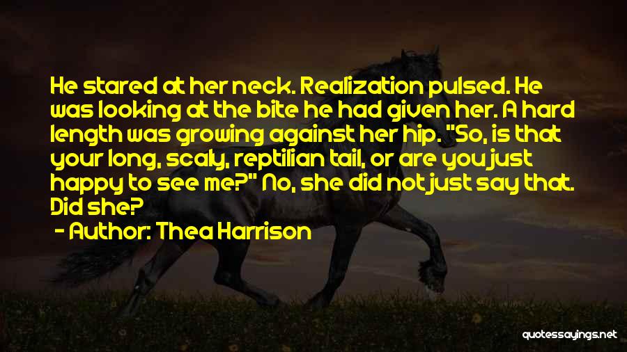 Thea Harrison Quotes: He Stared At Her Neck. Realization Pulsed. He Was Looking At The Bite He Had Given Her. A Hard Length