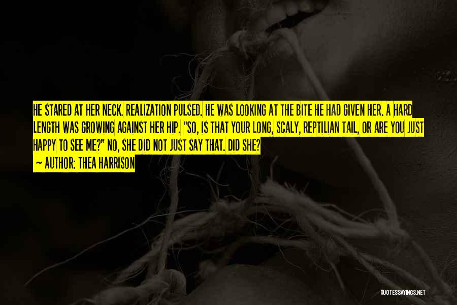 Thea Harrison Quotes: He Stared At Her Neck. Realization Pulsed. He Was Looking At The Bite He Had Given Her. A Hard Length