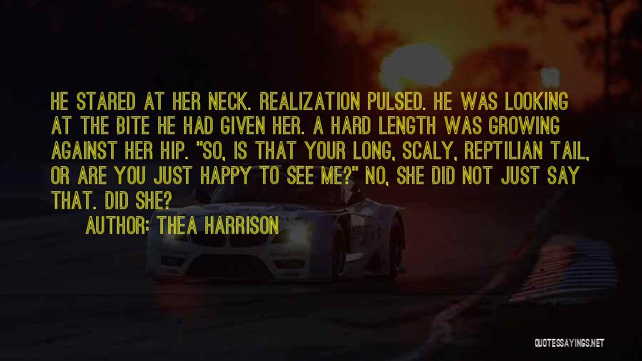 Thea Harrison Quotes: He Stared At Her Neck. Realization Pulsed. He Was Looking At The Bite He Had Given Her. A Hard Length