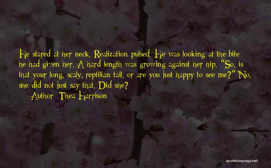 Thea Harrison Quotes: He Stared At Her Neck. Realization Pulsed. He Was Looking At The Bite He Had Given Her. A Hard Length