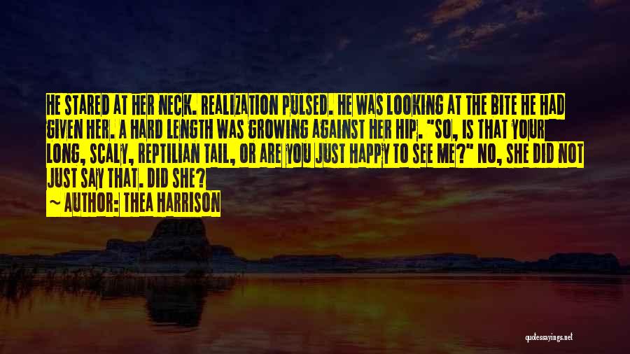 Thea Harrison Quotes: He Stared At Her Neck. Realization Pulsed. He Was Looking At The Bite He Had Given Her. A Hard Length