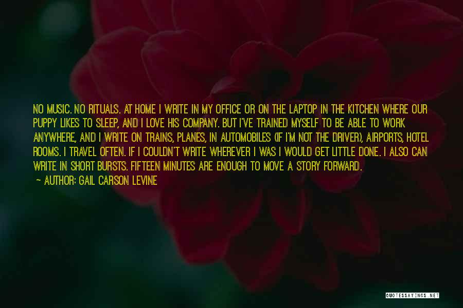 Gail Carson Levine Quotes: No Music. No Rituals. At Home I Write In My Office Or On The Laptop In The Kitchen Where Our