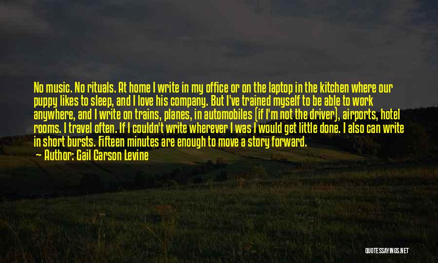 Gail Carson Levine Quotes: No Music. No Rituals. At Home I Write In My Office Or On The Laptop In The Kitchen Where Our