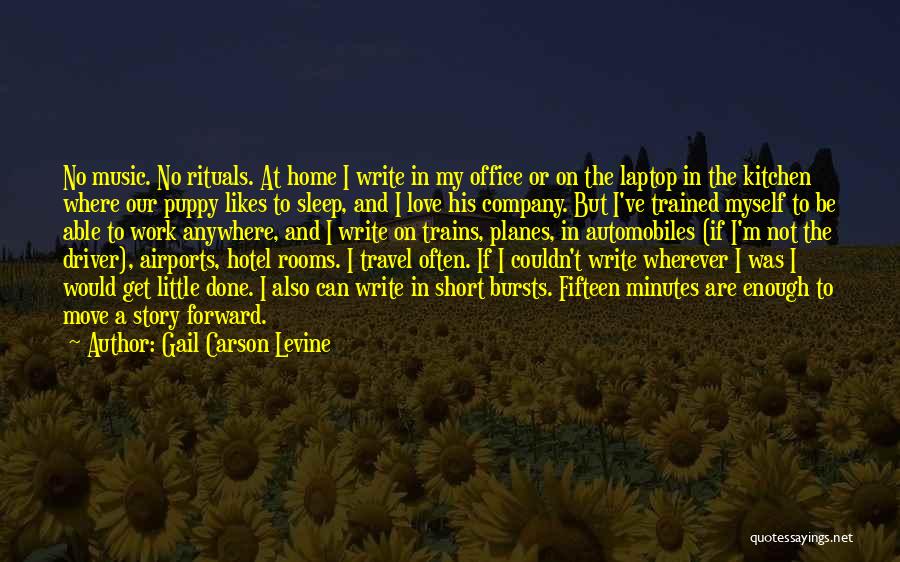 Gail Carson Levine Quotes: No Music. No Rituals. At Home I Write In My Office Or On The Laptop In The Kitchen Where Our