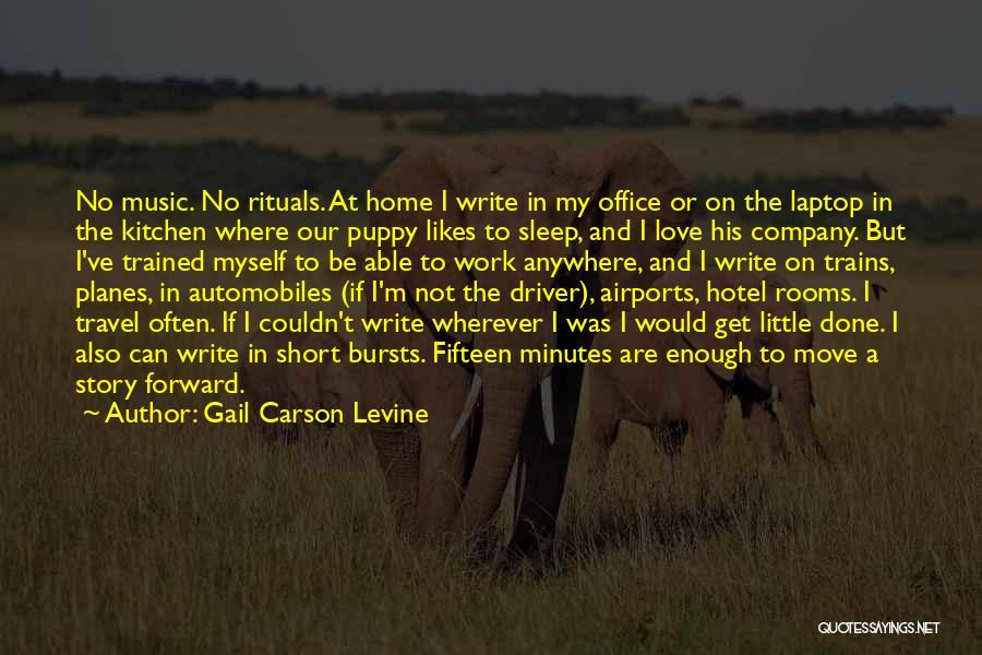 Gail Carson Levine Quotes: No Music. No Rituals. At Home I Write In My Office Or On The Laptop In The Kitchen Where Our