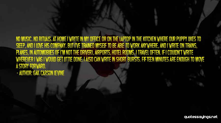 Gail Carson Levine Quotes: No Music. No Rituals. At Home I Write In My Office Or On The Laptop In The Kitchen Where Our