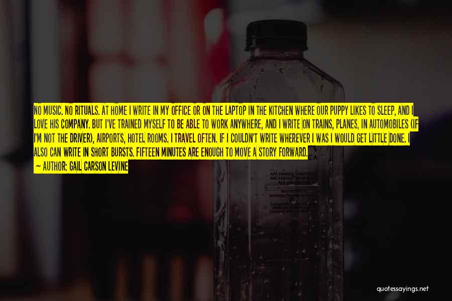 Gail Carson Levine Quotes: No Music. No Rituals. At Home I Write In My Office Or On The Laptop In The Kitchen Where Our