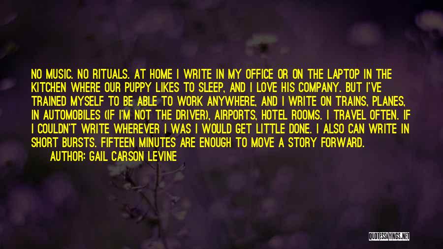 Gail Carson Levine Quotes: No Music. No Rituals. At Home I Write In My Office Or On The Laptop In The Kitchen Where Our