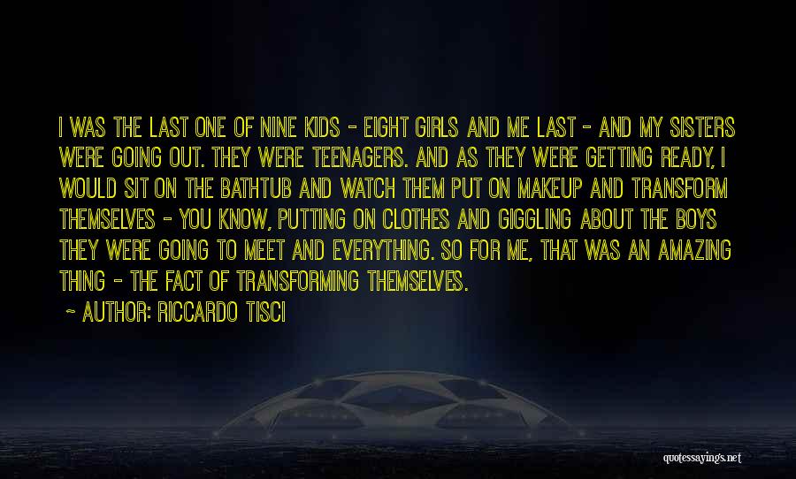 Riccardo Tisci Quotes: I Was The Last One Of Nine Kids - Eight Girls And Me Last - And My Sisters Were Going