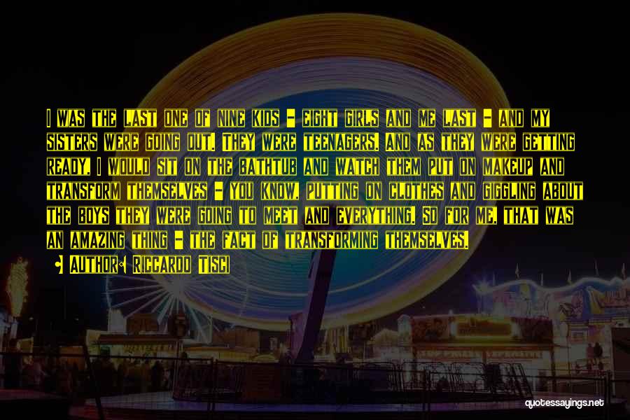 Riccardo Tisci Quotes: I Was The Last One Of Nine Kids - Eight Girls And Me Last - And My Sisters Were Going