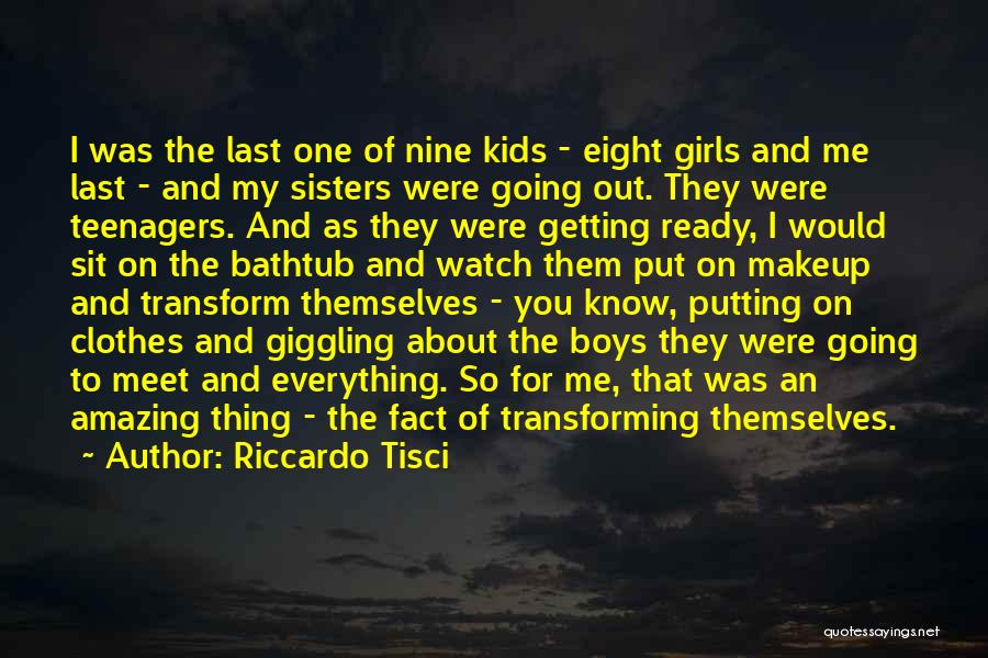 Riccardo Tisci Quotes: I Was The Last One Of Nine Kids - Eight Girls And Me Last - And My Sisters Were Going