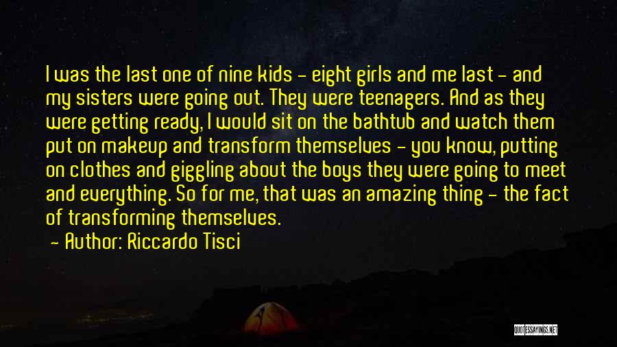 Riccardo Tisci Quotes: I Was The Last One Of Nine Kids - Eight Girls And Me Last - And My Sisters Were Going