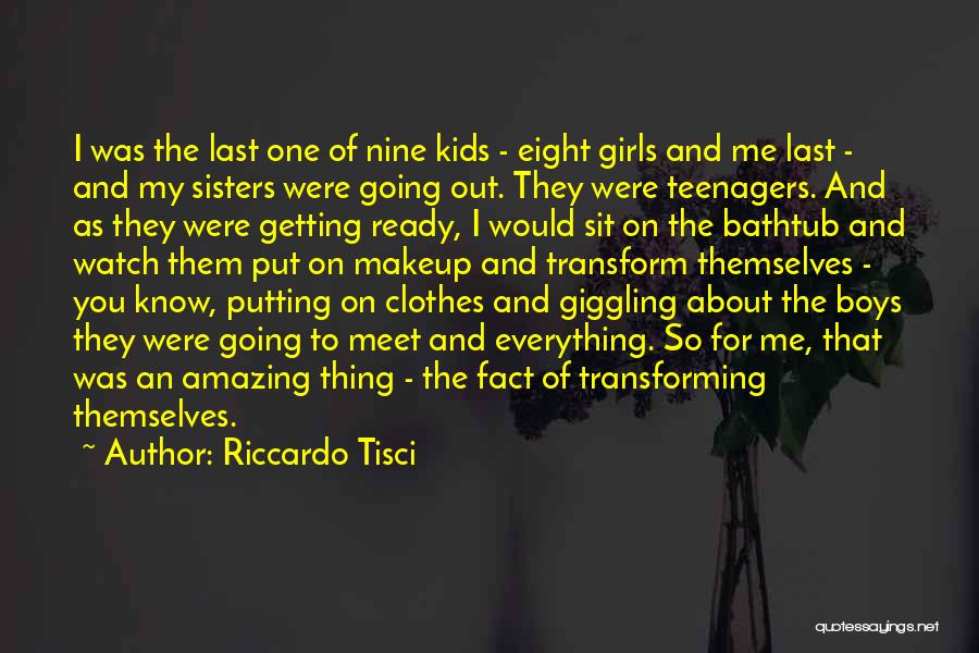 Riccardo Tisci Quotes: I Was The Last One Of Nine Kids - Eight Girls And Me Last - And My Sisters Were Going