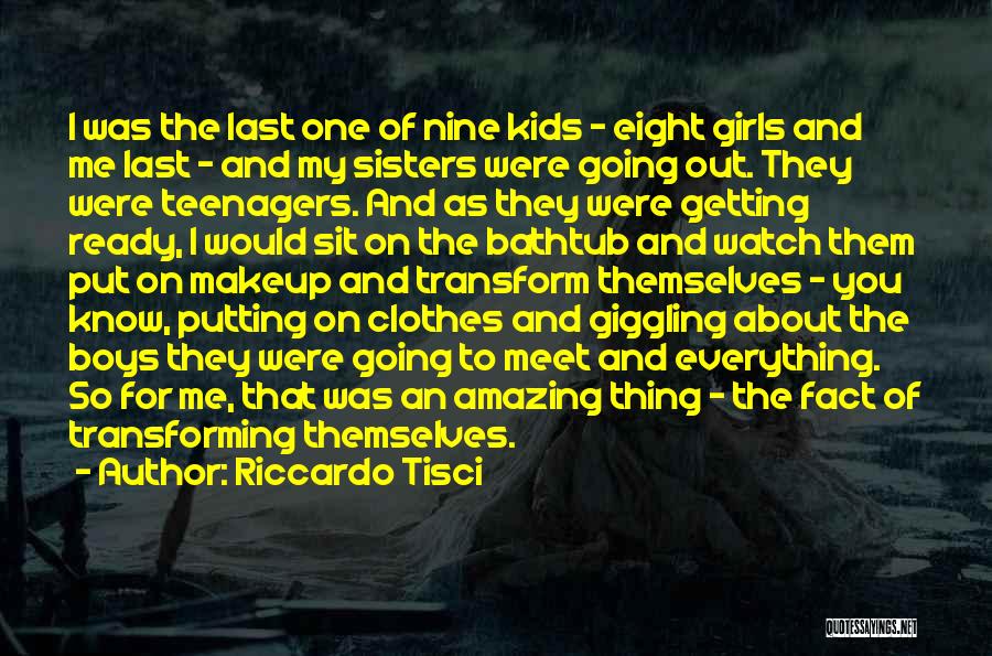 Riccardo Tisci Quotes: I Was The Last One Of Nine Kids - Eight Girls And Me Last - And My Sisters Were Going