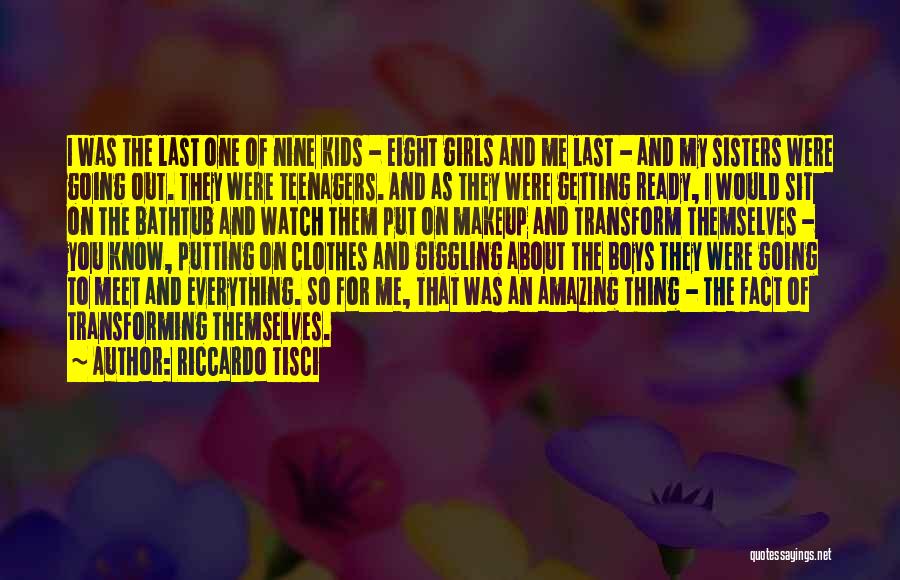 Riccardo Tisci Quotes: I Was The Last One Of Nine Kids - Eight Girls And Me Last - And My Sisters Were Going