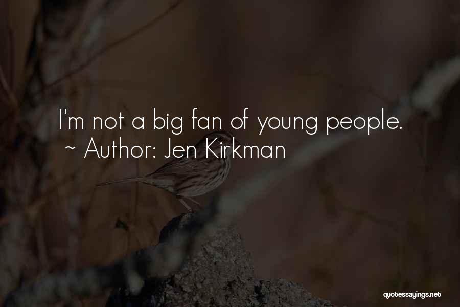 Jen Kirkman Quotes: I'm Not A Big Fan Of Young People.