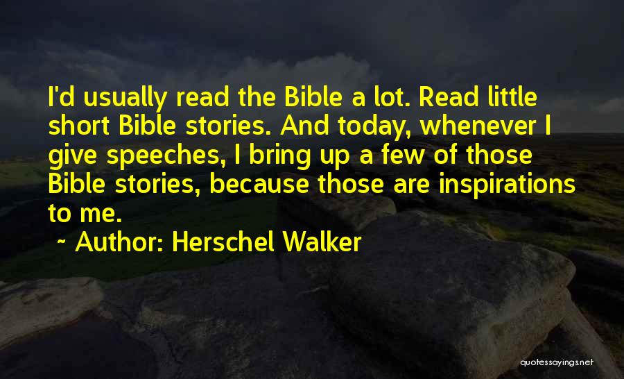 Herschel Walker Quotes: I'd Usually Read The Bible A Lot. Read Little Short Bible Stories. And Today, Whenever I Give Speeches, I Bring