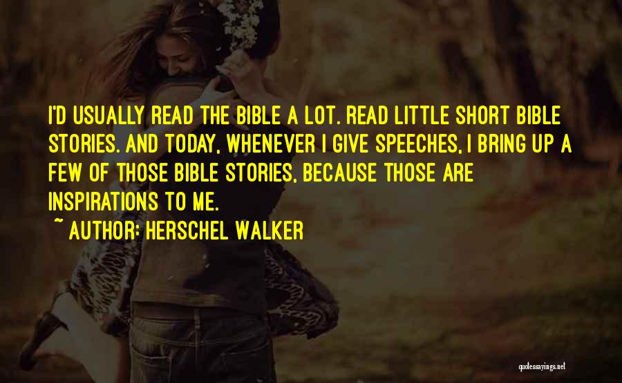 Herschel Walker Quotes: I'd Usually Read The Bible A Lot. Read Little Short Bible Stories. And Today, Whenever I Give Speeches, I Bring