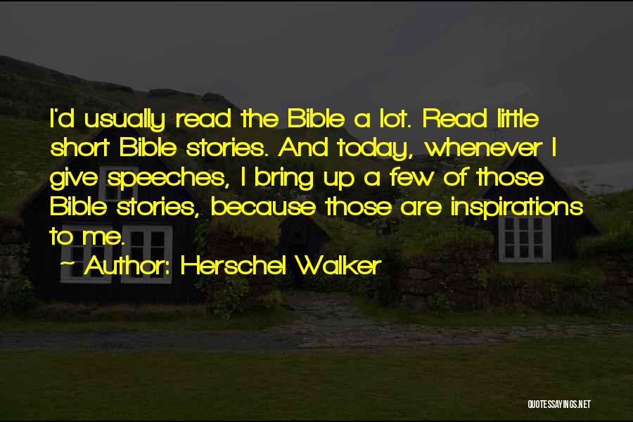 Herschel Walker Quotes: I'd Usually Read The Bible A Lot. Read Little Short Bible Stories. And Today, Whenever I Give Speeches, I Bring
