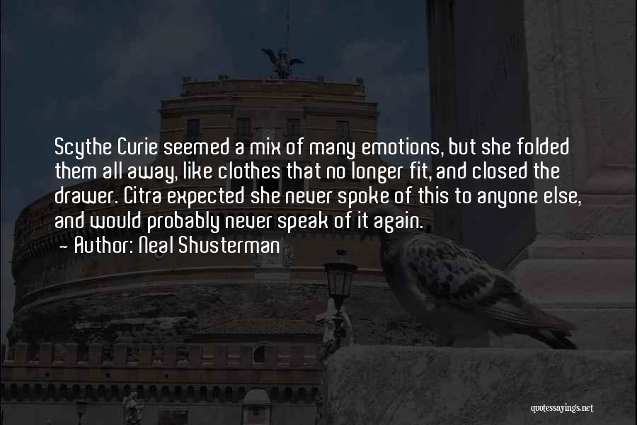 Neal Shusterman Quotes: Scythe Curie Seemed A Mix Of Many Emotions, But She Folded Them All Away, Like Clothes That No Longer Fit,