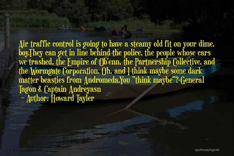 Howard Tayler Quotes: Air Traffic Control Is Going To Have A Steamy Old Fit On Your Dime, Boy.they Can Get In Line Behind